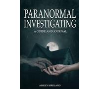 Paranormal Investigating: A Guide And Journal