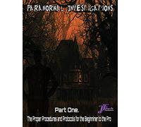 Paranormal Investigations The Proper Procedures and Protocols for the Beginner to the Pro