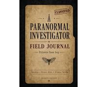 Paranormal Investigator Field Journal: Private Case Log
