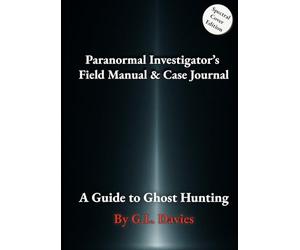 Paranormal Investigator’s Field Manual & Case Journal: A Guide to Ghost Hunting (Spectral Edition)