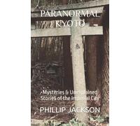 PARANORMAL KYOTO: Mysteries & Unexplained Stories of the Imperial City