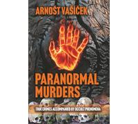 PARANORMAL MURDERS:TRUE CRIMES ACCOMPANIED BY OCCULT PHENOMENA