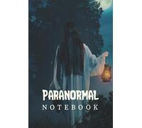 Paranormal Notebook: A Spiritual Journal Notebook With A Realistic Paranormal View, An Amazing Gift Idea For Ghost Hunters Teens And Adults