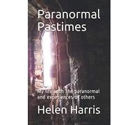 Paranormal Pastimes: My life with the paranormal and experiences of others