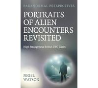 Paranormal Perspectives: Portraits of Alien Encounters Revisited : High Strangeness British UFO Cases