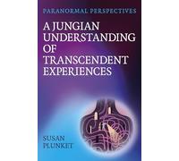 Paranormal Perspectives: The Paranormal Experiences of a Jungian Psychologist: A Jungian Understanding of Transcendent Experiences