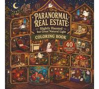 Paranormal Real Estate: Slightly Haunted but Great Natural Light: Bold & Easy Cozy Fantasy Interiors Featuring Ghosts, Vampires, Cryptids & Magical Tiny Rooms