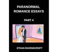 Paranormal Romance Essays (Part 4)- Exploring Fantasy, Magic, and Romance, Essays on Paranormal Love Stories and Shapeshifters
