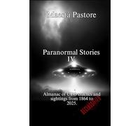 Paranormal Stories IV: Almanac of UFO crashes and sightings from 1864 to 2025.: 4