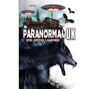Paranormal UK: UFOs, Cryptids And Hauntings [DVD]