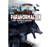 Paranormal UK: UFOs, Cryptids & Hauntings