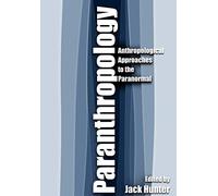 Paranthropology: Anthropological Approaches to the Paranormal