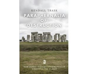 Paraphernalia of Destruction: How Human Systems Systematically Dismantle the Planet