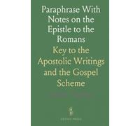 Paraphrase With Notes on the Epistle to the Romans: Key to the Apostolic Writings and the Gospel Scheme