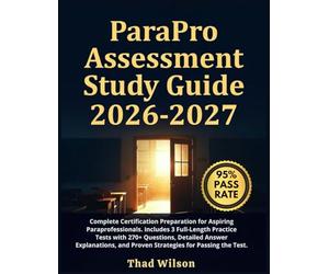 ParaPro Assessment Study Guide 2026-2027: Complete Certification Preparation for Aspiring Paraprofessionals. Includes 3 Full-Length Practice Tests ... and Proven Strategies for Passing the test