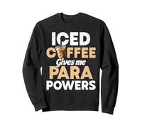 Paraprofessional Teacher Iced Coffee gives me Para Powers Sweatshirt
