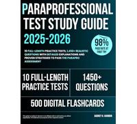 ParaProfessional Test Study Guide 2025-2026: 10 Full-Length Practice Tests, 1,450+ Realistic Questions with Detailed Explanations and Proven Strategies to Pass the ParaPro Assessment