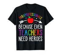 Paraprofessionals Teachers Need Heroes Classroom Team T-Shirt