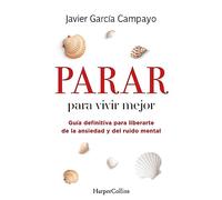 Parar para vivir mejor. Guía definitiva para liberarte de la ansiedad y del ruido mental.: Guía definitiva para liberarte de la ansiedad y del ... Free Yourself from Anxiety and Mental Noise