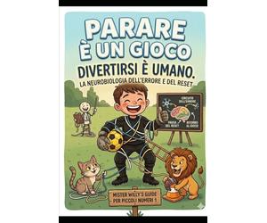 Parare è un gioco, divertirsi è umano.: Guida per piccoli numeri uno da 8 a 10 anni. Dall'errore al reset