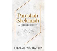 Parashah Sheleimah on Sefer Bereishis; Applying the Weekly Torah Reading to Life’s Events and Celebrations