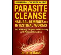 Parasite Cleanse: Natural Remedies to Eliminate Intestinal Worms, Boost Energy, and Heal Your Gut