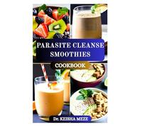 PARASITE CLEANSE SMOOTHIES COOKBOOK: Plant-Based Blends to Detox, Eliminate Parasites, and Restore Gut Health Naturally