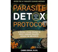Parasite Detox Protocol: Parasite Detox Protocol: A Gentle 3-Phase Parasite Protocol to Prepare, Cleanse, and Repair With Proven Herbal and ... and Heavy Metals (Holistic Health Series)