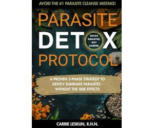 Parasite Detox Protocol: Parasite Detox Protocol: A Gentle 3-Phase Parasite Protocol to Prepare, Cleanse, and Repair With Proven Herbal and ... and Heavy Metals (Holistic Health Series)