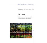 Parasites: Exploitation and Interference in French Thought and Culture: 128 (Modern French Identities)