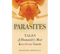 Parasites: Tales of Humanity's Most Unwelcome Guests