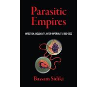 Parasitic Empires : Infection, Insularity, Inter-Imperiality, 1880-2022