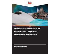 Parasitologie médicale et vétérinaire: Diagnostic, traitement et contrôle