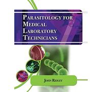 Parasitology for Medical and Clinical Laboratory Professionals (Medical Lab Technician Solutions to Enhance Your Courses!)