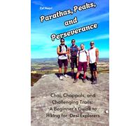 Parathas, Peaks, and Perseverance: Chai, Chappals, and Challenging Trails: A Beginner’s Guide to Hiking for Desi Explorers