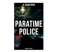 Paratime Police: Complete Sci-Fi Series: Police Operation, He Walked Around the Horses, Last Enemy, Temple Trouble, Genesis, Time Crime, Lord Kalvan of Otherwhen & Down Styphon