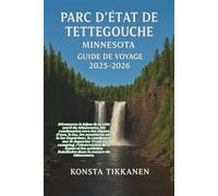 PARC D'ÉTAT DE TETTEGOUCHE, MINNESOTA GUIDE DE VOYAGE 2025-2026: Découvrez le bijou de la côte nord du Minnesota, les randonnées vers les chutes ... le Superior Trail, le camping, l'observati