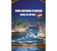 PARC NATIONAL D'ABISKO GUIDE DE VOYAGE 2026: Guide d'aventure en Laponie de Suède pour découvrir les aurores boréales, les sentiers pittoresques, la faune et les conseils de voyage en hiver
