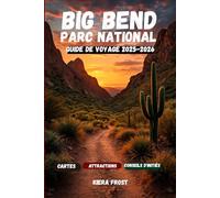 PARC NATIONAL DE BIG BEND GUIDE DE VOYAGE 2025-2026: Conseils essentiels, sentiers de randonnée, panoramas, emplacements de camping et meilleures ... plein air dans le parc national de Big Bend"
