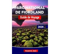 Parc national de Fiordland Guide de voyage 2026: Découvrez le sud le plus sauvage de la Nouvelle-Zélande : cascades, fjords et silence verdoyant