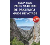 PARC NATIONAL DE PAKLENICA GUIDE DE VOYAGE 2026: Découvrez des sentiers de randonnée, de l'observation de la faune, de la cuisine locale et des conseils pour planifier votre aventure en Croatie