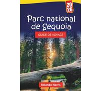 Parc national de Sequoia GUIDE DE VOYAGE 2026: Itinéraires de randonnée, sentiers d'arbres géants, routes panoramiques, observation de la faune et ... explorer la nature sauvage de la Californie
