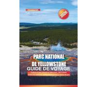 Parc national de Yellowstone Guide de voyage 2026: Explorez le parc national de Yellowstone : Old Faithful, sentiers de randonnée, options d'hébergement et entrées du parc