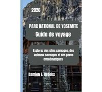 PARC NATIONAL DE YOSEMITE Guide de voyage 2026: Explorez des sites sauvages, des animaux sauvages et des parcs emblématiques