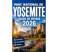 PARC NATIONAL DE YOSEMITE GUIDE DE VOYAGE 2026: Randonnées vers des cascades, bosquets de séquoias géants, routes panoramiques dans la vallée, et des aventures en plein air pour chaque saison
