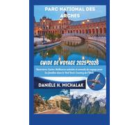 PARC NATIONAL DES ARCHES GUIDE DE VOYAGE 2025-2026: Itinéraires Cartes Meilleures activités et conseils de voyage pour les familles dans le Red Rock Country de l'Utah
