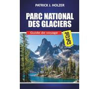 PARC NATIONAL DES GLACIERS Guide de voyage 2026: Routes panoramiques, sentiers emblématiques, rencontres avec la faune, conseils de camping et secrets locaux pour chaque voyageur