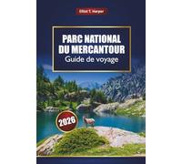 Parc National du Mercantour Guide de voyage 2026: Explorez les sentiers de randonnée des Alpes françaises, les villages pittoresques, la faune, les ... aventures en plein air et la culture locale