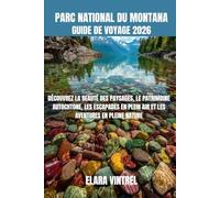 PARC NATIONAL DU MONTANA GUIDE DE VOYAGE 2026: DÉCOUVREZ LA BEAUTÉ DES PAYSAGES, LE PATRIMOINE AUTOCHTONE, LES ESCAPADES EN PLEIN AIR ET LES AVENTURES EN PLEINE NATURE