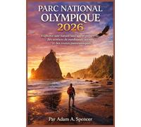 PARC NATIONAL OLYMPIQUE 2026: Explorez une nature sauvage et préservée, des sentiers de randonnée secrets et des routes panoramiques. (Voyagez avec Adam Guides de voyage complets)